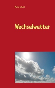 Martin Schmid - Wechselwetter - Roman.