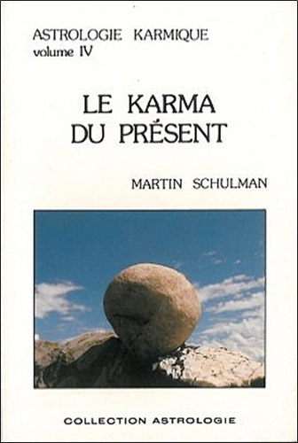 Martin Schulman - Astrologie Karmique. Tome 4, Le Karma Du Present.