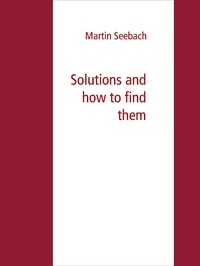Martin Seebach - Solutions and how to find them.