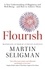 Flourish. A New Understanding of Happiness and Wellbeing: The practical guide to using positive psychology to make you happier and healthier