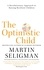 The Optimistic Child. A Revolutionary Approach to Raising Resilient Children