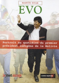 Martin Sivak - Evo - Portrait au quotidien du premier président indigène de la Bolivie.