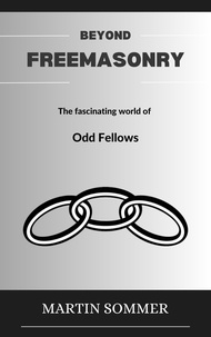  Martin Sommer - Beyond Freemasonry: The fascinating world of Odd Fellows.