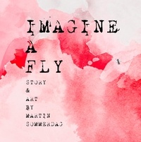 Martin Sommerdag - Imagine a fly.