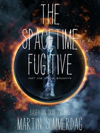 Martin Sommerdag - The spacetime fugitive - Part one of the Bischoffs.
