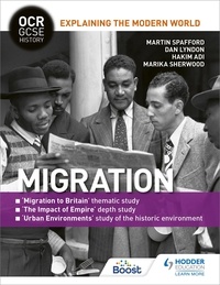 Martin Spafford et Dan Lyndon - OCR GCSE History Explaining the Modern World: Migration, Empire and the Historic Environment.