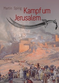 Martin Spirig - Kampf um Jerusalem - Historisch-biblischer Roman.