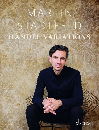 Martin Stadtfeld - Edition Schott  : Händel Variations - Transcriptions for piano solo. piano. Partition d'exécution..