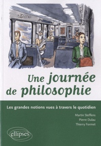 Martin Steffens et Pierre Dulau - Une journée philosophique - Les grandes notions vues à travers le quotidien.