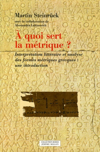 Martin Steinrück - A quoi sert la métrique ? - Interprétation littéraire et analyse des formes métriques grecques : une introduction.