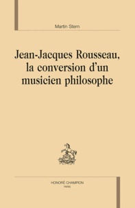 Martin Stern - Jean-Jacques Rousseau, la conversion d'un musicien philosophe.
