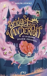Martin Stewart - Bridget Vanderpuff Tome 1 : Bridget Vanderpuff et la grande évasion pâtissière.