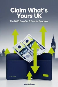 Claim What’s Yours UK: The 2025 Benefits &amp; Grants Playbook