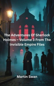 The Adventures Of Sherlock Holmes – Volume 3 From The Invisible Empire Files