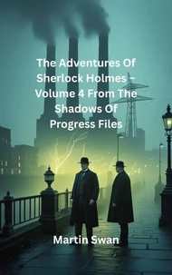 The Adventures Of Sherlock Holmes – Volume 4  From The Shadows Of Progress Files