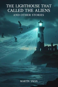 The Lighthouse That Called the Aliens and Other Stories