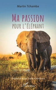 Martin Tchamba - Ma passion pour l'éléphant.