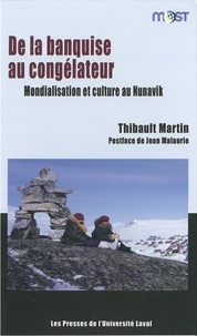 Martin Thibault - De la banquise au congélateur - Mondialisation et culture au Nunavik.