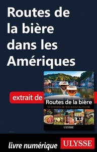 Martin Thibault et Alain McKenna - GUIDE DE VOYAGE  : Routes de la bière dans les Amériques.