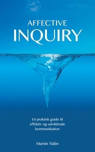 Martin Tidén - Affective Inquiry - En praktisk guide til effektiv og udviklende kommunikation.