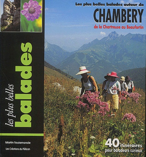 Martin Toulemonde - Les plus belles balades autour de Chambéry - De la Chartreuse au Beaufortin, 40 itinéraires pour baladeurs curieux.