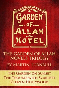 The Garden of Allah Novels Trilogy #1 ("The Garden on Sunset" - "The Trouble with Scarlett" - "Citizen Hollywood")