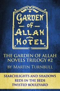 The Garden of Allah Novels Trilogy #2 ("Searchlights and Shadows" - "Reds in the Beds" - "Twisted Boulevard")