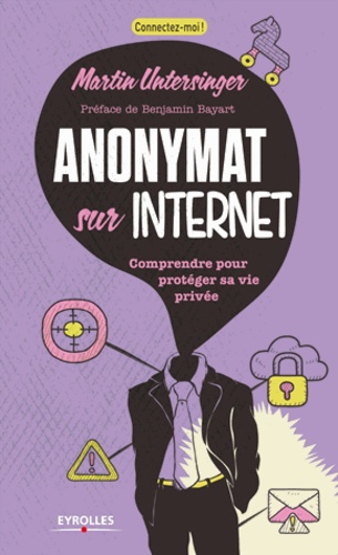 Anonymat sur Internet. Comprendre pour protéger sa vie privée