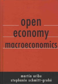 Martin Uribe et Stephanie Schmitt-Grohé - Open Economy Macroeconomics.
