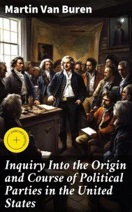 Inquiry Into the Origin and Course of Political Parties in the United States