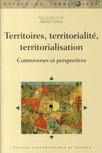 Martin Vanier et Bernard Debarbieux - Territoires, territorialité, territorialisation - Controverses et perspectives.