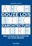 Martin Veith - Douze lois d'architecture - Manuel d'initiation au projet d'architecture par la culture constructive.