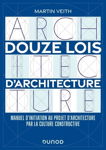Douze lois d'architecture. Manuel d'initiation au projet d'architecture par la culture constructive
