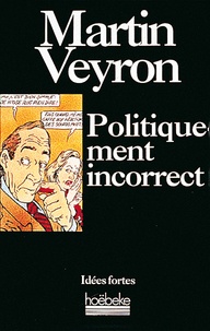 Martin Veyron - Politiquement incorrect.
