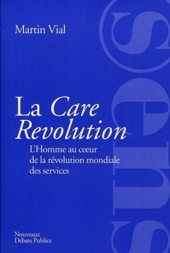 Martin Vial - La Care Revolution - L'Homme au coeur de la révolution mondiale des services.