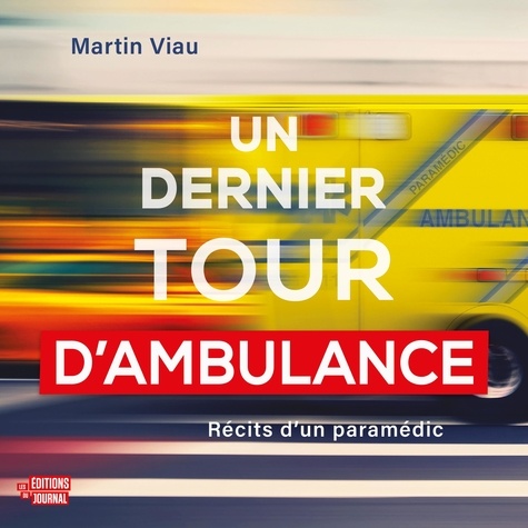 Martin Viau et Patrice Godin - Un dernier tour d'ambulance - récits d'un paramédic.