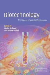 Martin W. Bauer - Biotechnology: The Making Of A Global Controversy.