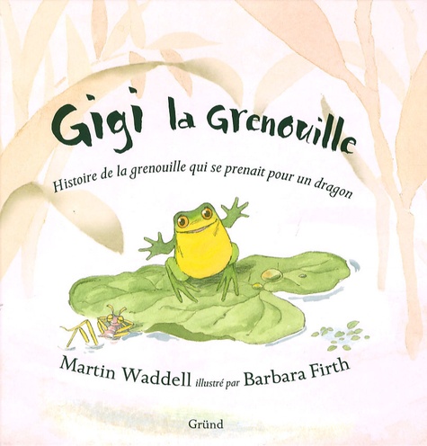 Martin Waddell et Barbara Firth - Gigi la grenouille.