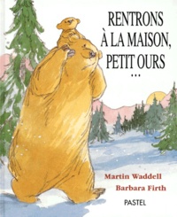 Martin Waddell et Barbara Firth - Rentrons A La Maison, Petit Ours....