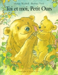 Martin Waddell et Barbara Firth - Toi Et Moi, Petit Ours.