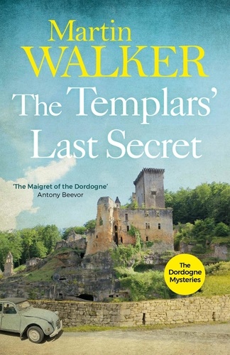 The Templars' Last Secret. Bruno digs deep into France's medieval past to solve a thoroughly modern murder