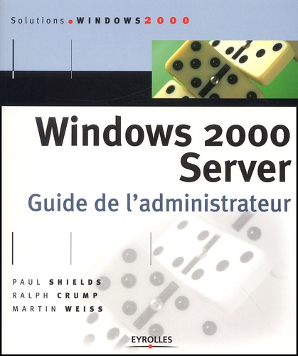 Martin Weiss et Paul Shields - Windows 2000 Server. Guide De L'Administrateur.