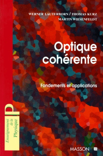Martin Wiesenfeldt et Werner Lauterborn - Optique Coherente. Fondements Et Applications.