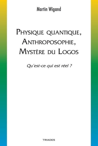 Martin Wigand - Physique quantique, anthroposophie, mystère du logos - Qu’est-ce qui est réel ?.