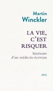 Martin Winckler et Sophie Lhuillier - La vie, c'est risquer - Itinéraire d'un médecin-écrivain.