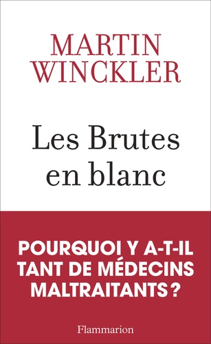 Les Brutes en blanc. La maltraitance médicale en France