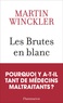 Martin Winckler - Les Brutes en blanc - La maltraitance médicale en France.