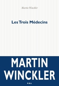 Martin Winckler - Les Trois Médecins.