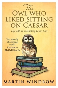 Martin Windrow - The Owl Who Liked Sitting on Caesar.
