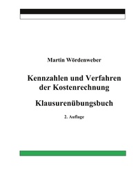 Martin Wördenweber - Kennzahlen und Verfahren der Kostenrechnung - Klausurenübungsbuch.